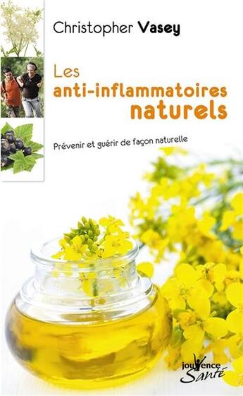 Couverture du livre « Les anti-inflammatoires naturels ; prévenir et guérir de façon naturelle » de Christopher Vasey aux éditions Jouvence