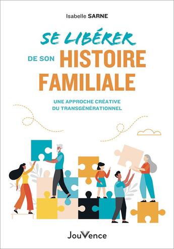 Couverture du livre « Se libérer de son histoire familiale : une approche créative du transgénérationnel » de Isabelle Sarne aux éditions Jouvence