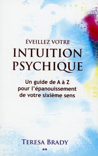 Couverture du livre « Éveillez votre intuition psychique ; un guide de a à z » de Teresa Brady aux éditions Ada