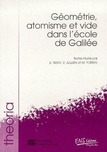 Couverture du livre « Géometrie, atomisme et vide dans l'école de Galilée » de V Jullien et E Festa et M Torrini aux éditions Ens Lyon