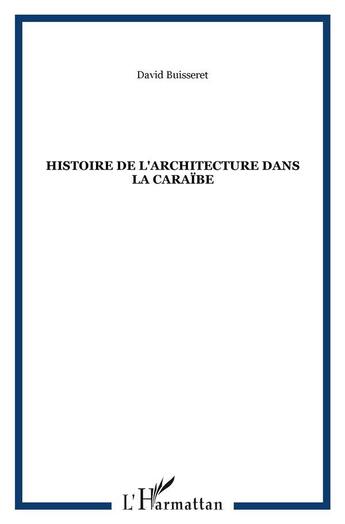 Couverture du livre « Histoire de l'architecture dans la Caraïbe » de David Buisseret aux éditions L'harmattan