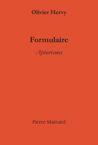 Couverture du livre « Formulaire ; aphorismes » de Olivier Hervy aux éditions Pierre Mainard