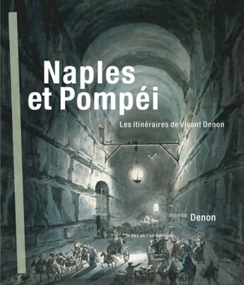 Couverture du livre « Naples et Pompéi ; les itinéraires de Vivant Denon » de  aux éditions Le Bec En L'air