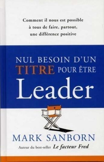 Couverture du livre « Nul besoin d'un titre pour etre un leader » de Sanborn Mark aux éditions Tresor Cache