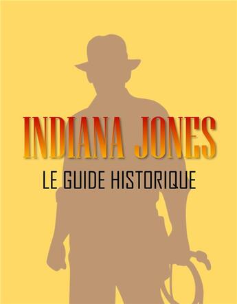 Couverture du livre « Indiana Jones : le guide historique » de Verne Jerome aux éditions Jérôme Verne