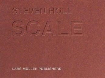 Couverture du livre « Steven holl scale » de Steven Holl aux éditions Lars Muller