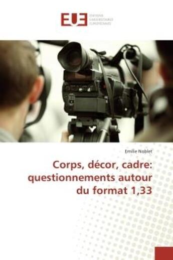 Couverture du livre « Corps, decor, cadre: questionnements autour du format 1,33 » de Noblet Emilie aux éditions Editions Universitaires Europeennes