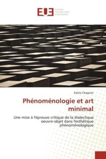 Couverture du livre « Phenomenologie et art minimal - une mise a l'epreuve critique de la dialectique oeuvre-objet dans l » de Chagnon Katrie aux éditions Editions Universitaires Europeennes