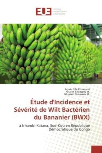 Couverture du livre « Etude d'Incidence et Severite de Wilt Bacterien du Bananier (BWX) : A Irhambi-Katana, Sud-Kivu en Republique democratique du Congo » de Kitumaini, , Agnès aux éditions Editions Universitaires Europeennes