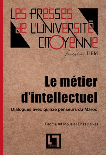 Couverture du livre « Le Métier d'intellectuel, dialogues avec quinze penseurs du Maroc - 2e édition » de Driss Ksikes et Fadma Ait Mous aux éditions En Toutes Lettres