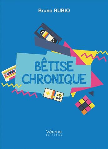 Couverture du livre « Bêtise chronique » de Bruno Rubio aux éditions Verone