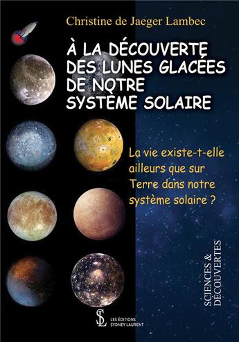 Couverture du livre « A la decouverte des lunes glacees de notre systeme solaire » de De Jaeger Lambec C. aux éditions Sydney Laurent