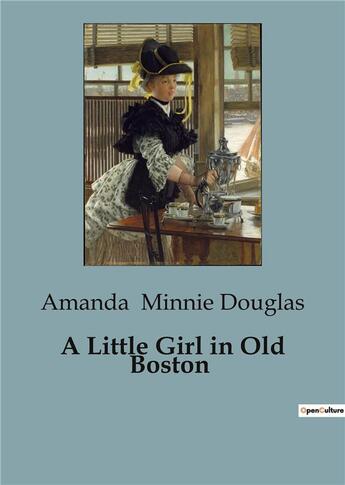 Couverture du livre « A Little Girl in Old Boston » de Amanda Minnie Douglas aux éditions Culturea