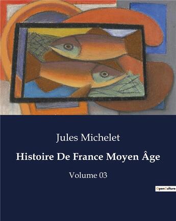 Couverture du livre « Histoire De France Moyen Âge : Volume 03 » de Jules Michelet aux éditions Culturea