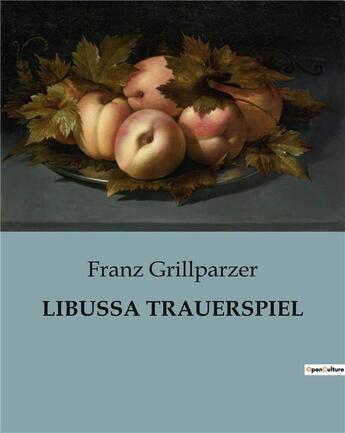 Couverture du livre « LIBUSSA TRAUERSPIEL » de Franz Grillparzer aux éditions Culturea