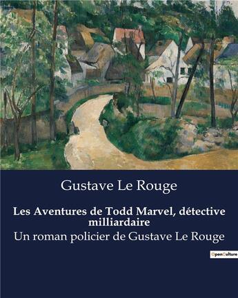 Couverture du livre « Les Aventures de Todd Marvel, détective milliardaire : Un roman policier de Gustave Le Rouge » de Le Rouge aux éditions Culturea