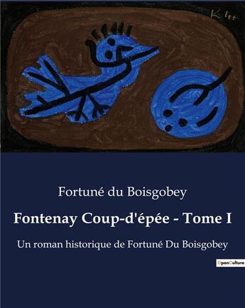 Couverture du livre « Fontenay Coup-d'épée - Tome I : Un roman historique de Fortuné Du Boisgobey » de Du Boisgobey aux éditions Culturea