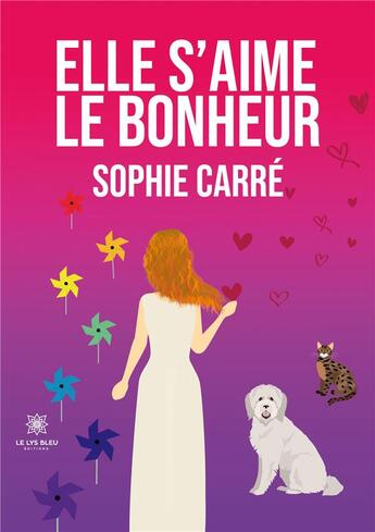 Couverture du livre « Elle s'aime le bonheur » de Sophie Carre aux éditions Le Lys Bleu