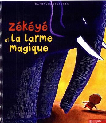 Couverture du livre « Zékéyé et la petite larme magique » de Nathalie Dieterle aux éditions Hachette Enfants