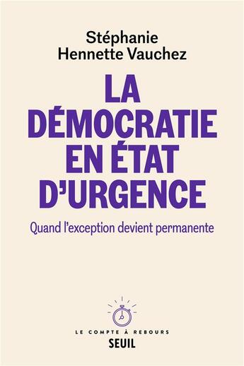 Couverture du livre « La démocratie en état d'urgence : quand l'exception devient permanente » de Stephanie Hennette Vauchez aux éditions Seuil