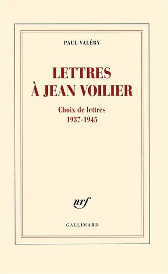 Couverture du livre « Lettres à Jean Voilier ; choix de lettres 1937-1945 » de Paul Valery aux éditions Gallimard