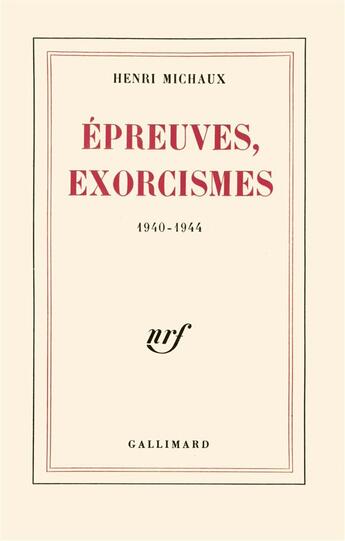 Couverture du livre « Epreuves, exorcismes 1940-1944 - 1940-1944) » de Henri Michaux aux éditions Gallimard