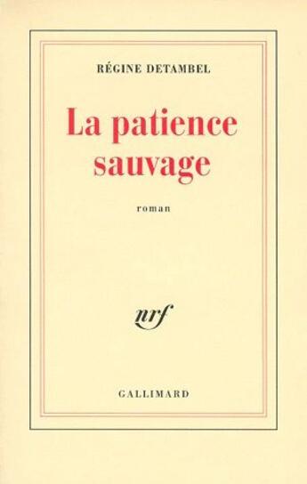 Couverture du livre « La patience sauvage » de Regine Detambel aux éditions Gallimard