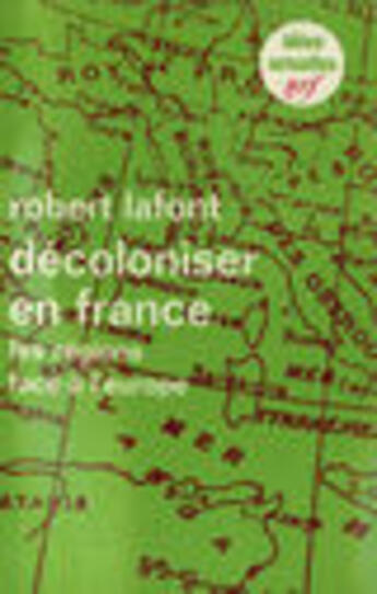 Couverture du livre « Décoloniser en France ; les régions face à l'Europe » de Robert Lafont aux éditions Gallimard (patrimoine Numerise)