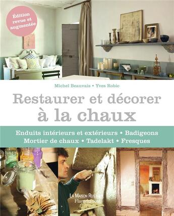 Couverture du livre « Restaurer et décorer à la chaux » de Michel Beauvais et Yves Robic aux éditions Flammarion