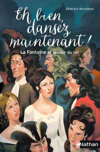 Couverture du livre « Eh bien, dansez maintenant ! La Fontaine et la cour du Roi » de Beatrice Nicodeme aux éditions Nathan