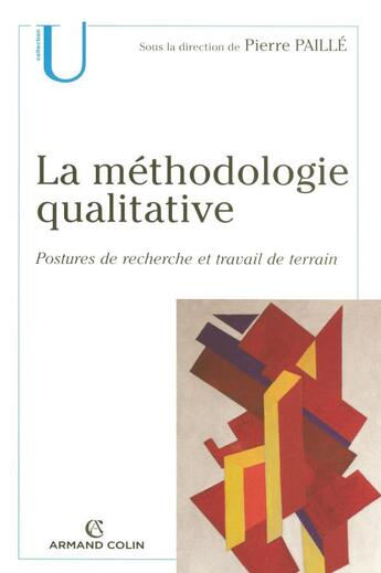 Couverture du livre « La méthodologie qualitative ; postures de recherche et travail de terrain » de Pierre Paille aux éditions Armand Colin