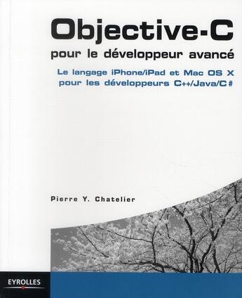 Couverture du livre « Objective-C pour le développeur avancé ; le langage Iphone/Ipad et Mac OS X pour les développeurs C++/JAVA/C# » de Pierre Chatelier aux éditions Eyrolles