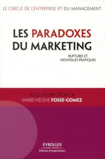 Couverture du livre « Les paradoxes du marketing ; ruptures et nouvelles pratiques » de Marie-Helene Fosse-Gomez aux éditions Organisation