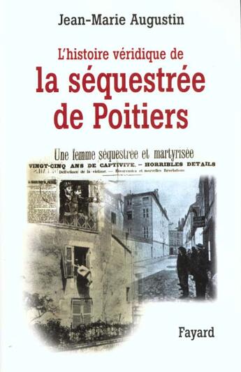 Couverture du livre « L'Histoire véridique de la séquestrée de Poitiers » de Jean-Marie Augustin aux éditions Fayard