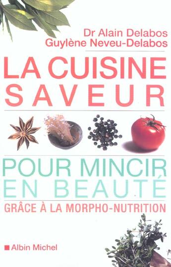 Couverture du livre « La Cuisine Saveur Pour Mincir En Beaute Grace A La Morpho-Nutrition » de Alain Delabos et Guylene Neveu-Delabos aux éditions Albin Michel