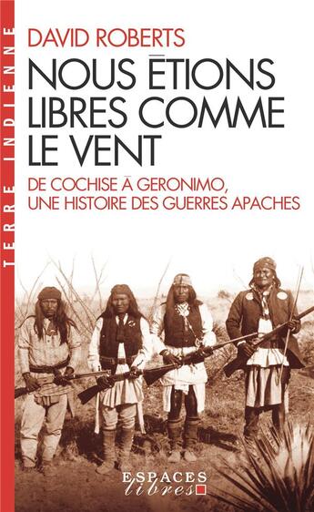 Couverture du livre « Nous étions libres comme le vent : de Cochise à Geronimo, une histoire des guerres apaches » de David Roberts aux éditions Albin Michel