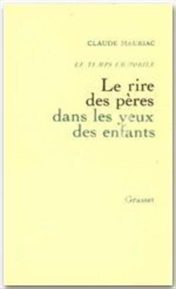 Couverture du livre « Temps immobile Tome 6 ; rires des pères dans les yeux d'enfants » de Claude Mauriac aux éditions Grasset