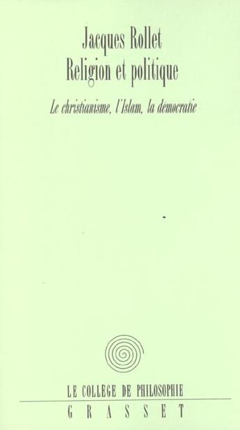 Couverture du livre « Religion et politique ; christianisme, islam, démocratie » de Jacques Rollet aux éditions Grasset