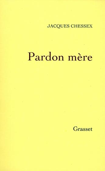 Couverture du livre « Pardon mère » de Jacques Chessex aux éditions Grasset