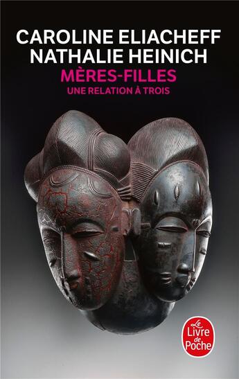 Couverture du livre « Mères-filles ; une relation à trois » de Nathalie Heinich et Caroline Eliacheff aux éditions Le Livre De Poche