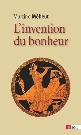 Couverture du livre « L'invention du bonheur ; philosophes et maîtres de vie à Athènes » de Martine Meheut aux éditions Cnrs