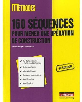 Couverture du livre « 160 séquences pour mener une opération de construction (6e édition) » de Herve Debaveye et Pierre Haxaire aux éditions Le Moniteur
