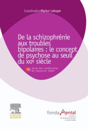 Couverture du livre « De la schizophrénie aux troubles bipolaires : le concept de psychose au seuil du XXIe siècle » de Marion Leboyer aux éditions Elsevier-masson