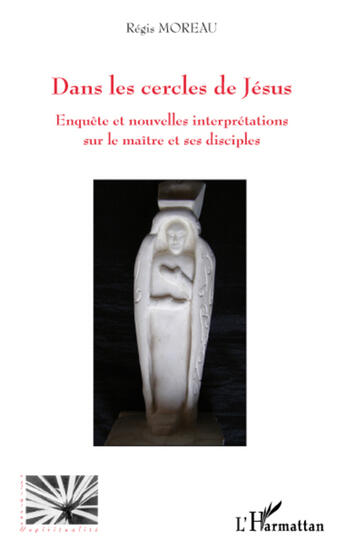 Couverture du livre « Dans les cercles de Jésus ; enquête et nouvelles interpretations sur le maître et ses disciples » de Regis Moreau aux éditions L'harmattan