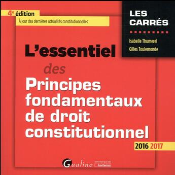 Couverture du livre « L'essentiel des principes fondamentaux de droit constitutionnel 2016-2017 » de Gilles Toulemonde et Isabelle Thumerel aux éditions Gualino