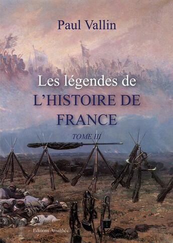 Couverture du livre « Les légendes de l'histoire de France t.2 » de Paul Vallin aux éditions Amalthee