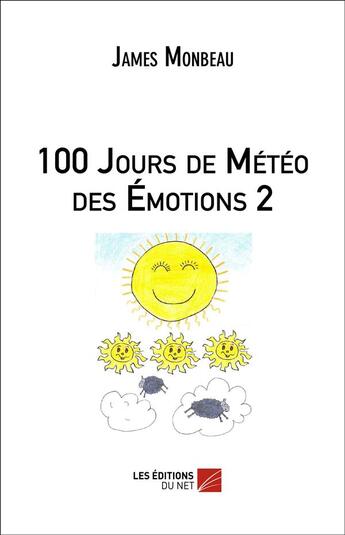 Couverture du livre « 100 jours de météo des émotions t.2 » de James Monbeau aux éditions Editions Du Net