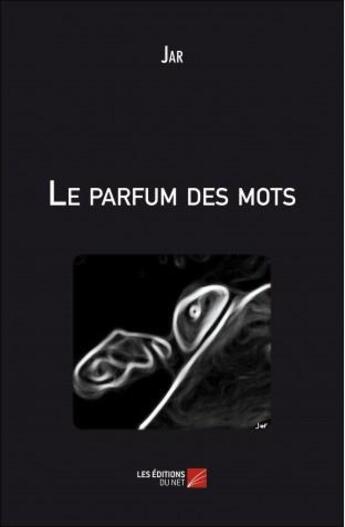 Couverture du livre « Le parfum des mots » de Jar aux éditions Editions Du Net