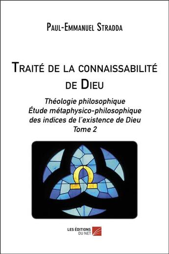 Couverture du livre « Traité de la connaissabilité de Dieu Tome 2 » de Paul-Emmanuel Stradda aux éditions Editions Du Net