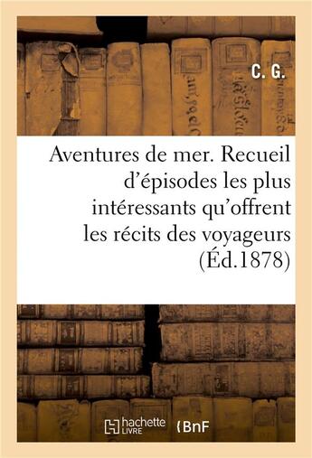 Couverture du livre « Aventures de mer. Nouvelle édition : ou Recueil des épisodes les plus intéressants qu'offrent les récits des voyageurs » de Cg aux éditions Hachette Bnf